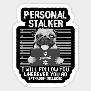 Personal Stalker Dog Pug I Will Follow You Mugshot Sticker